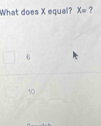 What does X equal? X= ?
6
10