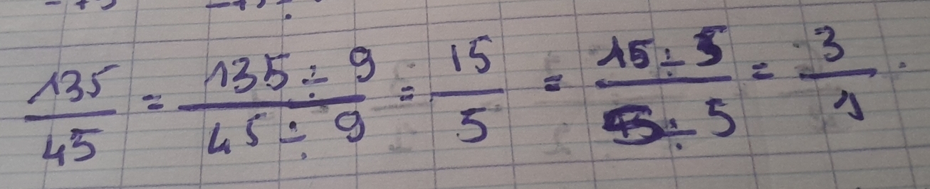  135/45 = (135/ 9)/45/ 9 = 15/5 = (15/ 5)/5/ 5 = 3/1 