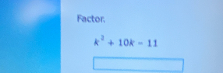 Factor.
k^2+10k=11