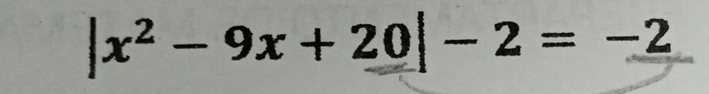 |x^2-9x+20|-2=-2