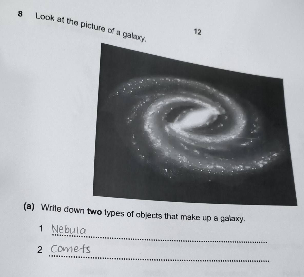 Look at the picture of a gala 
12 
(a) Write down two types of objects that make up a galaxy. 
_ 
1 
_ 
2