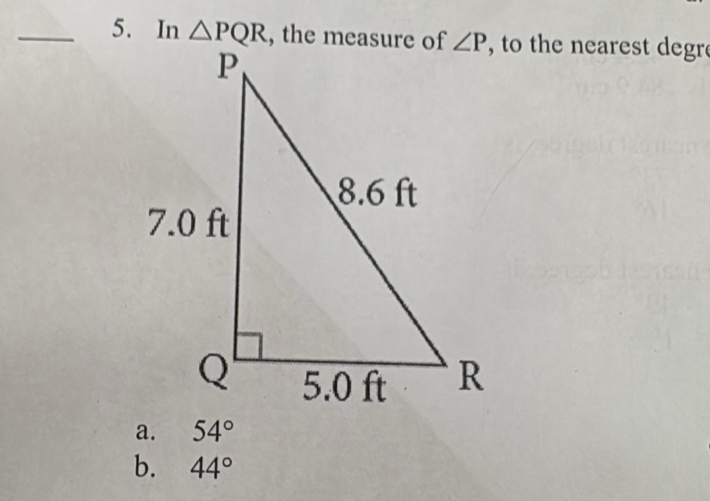 In △ PQR, to the nearest degre
a. 54°
b. 44°