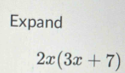 Expand
2x(3x+7)