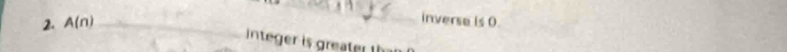 A(n) _ 
_ 
inverse is 0. 
Integer is greaßer