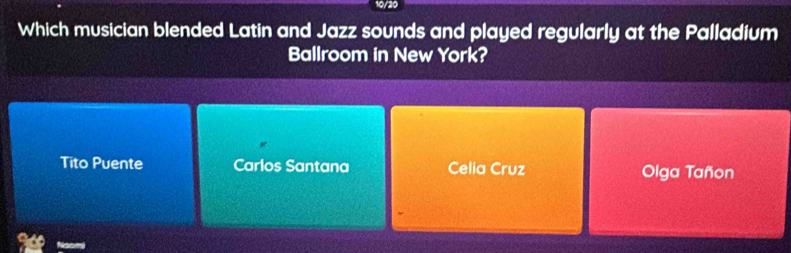 Which musician blended Latin and Jazz sounds and played regularly at the Palladium
Ballroom in New York?
Tito Puente Carlos Santana Celia Cruz Olga Tañon