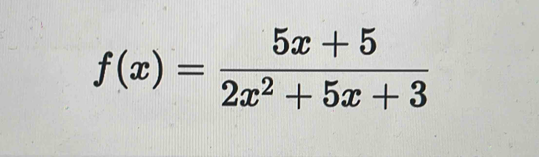 f(x)= (5x+5)/2x^2+5x+3 