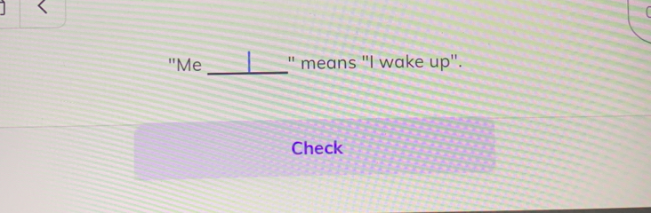 "Me _" means "I wake up". 
Check