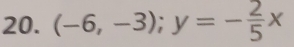 (-6,-3); y=- 2/5 x