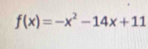 f(x)=-x^2-14x+11