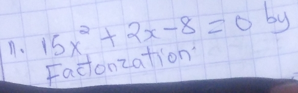 15x^2+2x-8=0by
Factonzation