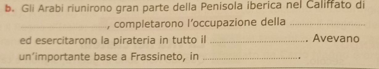 Gli Arabi riunirono gran parte della Penisola iberica nel Califfato di 
_, completarono l’occupazione della_ 
ed esercitarono la pirateria in tutto il _Avevano 
un’importante base a Frassineto, in_