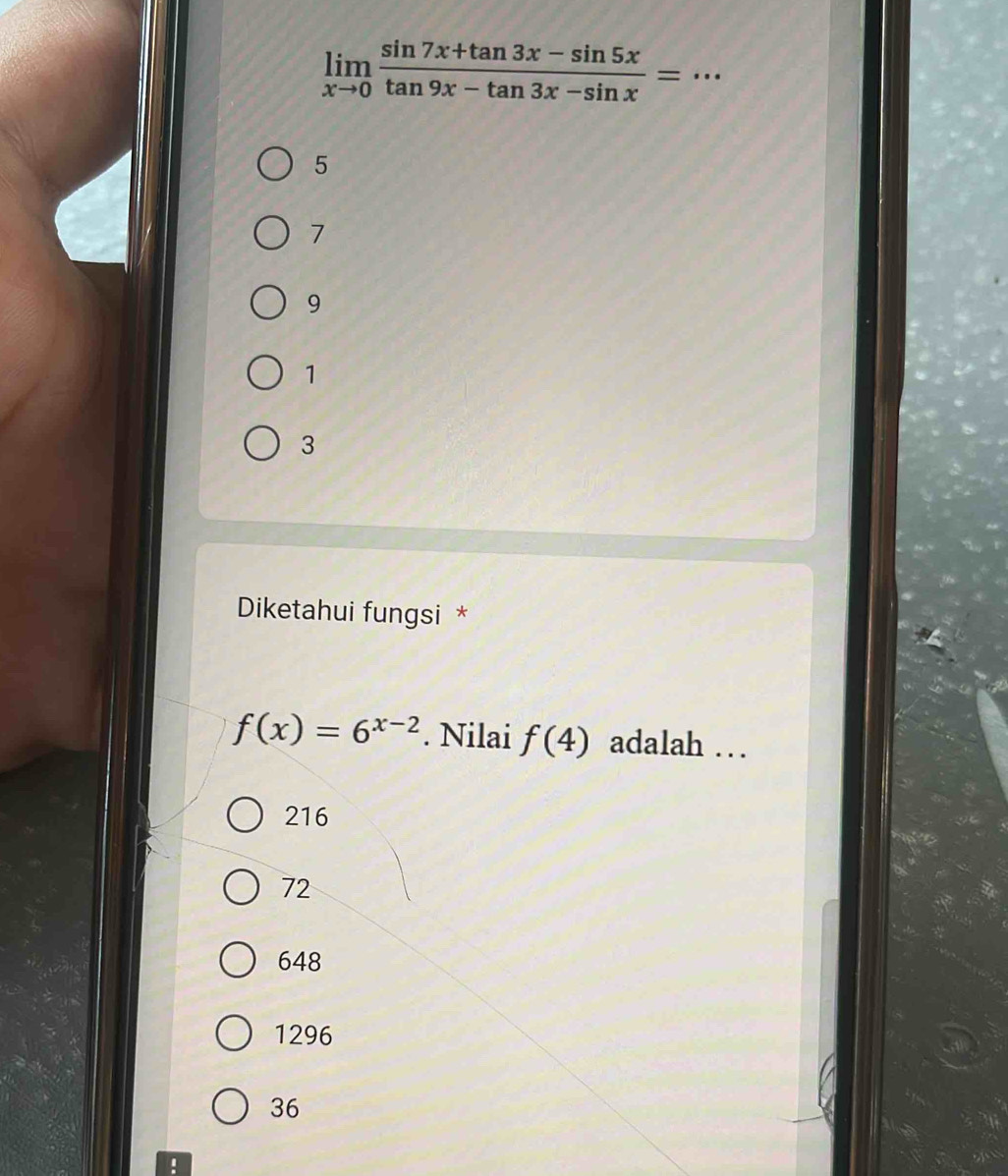 limlimits _xto 0 (sin 7x+tan 3x-sin 5x)/tan 9x-tan 3x-sin x =
5
7
9
1
3
Diketahui fungsi *
f(x)=6^(x-2). Nilai f(4) adalah .
216
72
648
1296
36 !