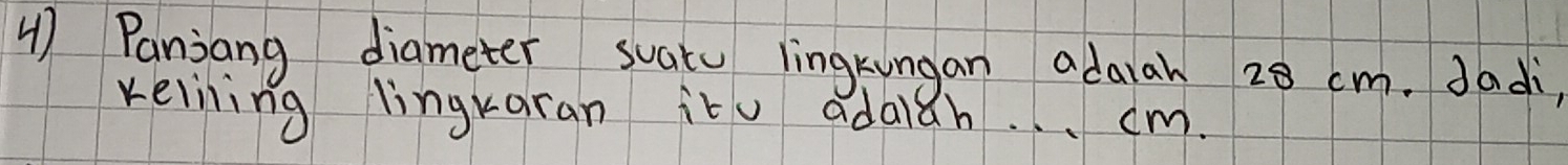 Panjang diameter suatu lingkungan adarah 28 cm. dadi, 
reiining lingraran ito adaidh. . . cm.