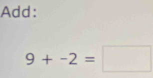 Add:
9+-2=□