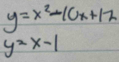 y=x^2-10x+12
y=x-1