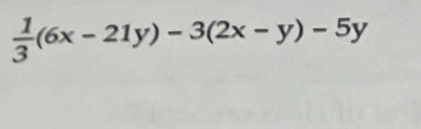  1/3 (6x-21y)-3(2x-y)-5y