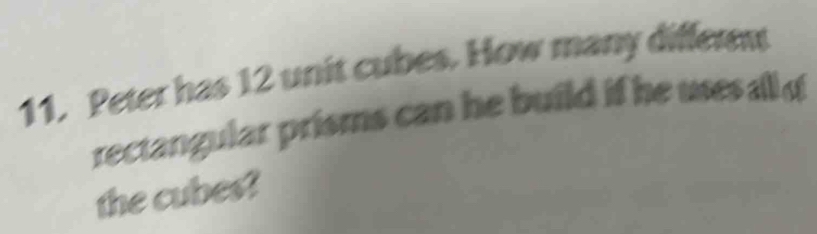Solved: Peter has 12 unit cubes. How many differn rectangular prisms ...