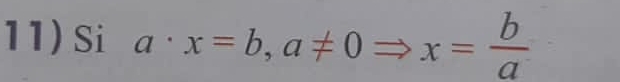 Si a· x=b, a!= 0Rightarrow x= b/a 