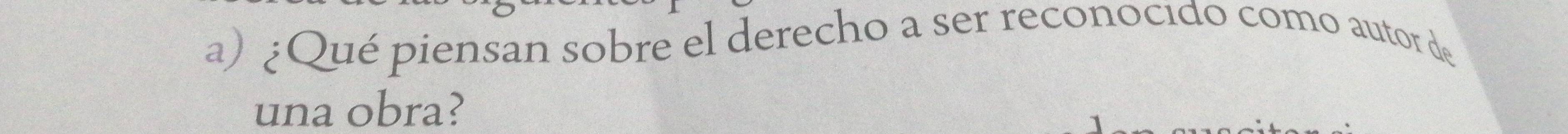 Resuelto:¿Qué piensan sobre el derecho a ser reconocido como autor de ...
