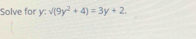 Solve for y : sqrt((9y^2+4))=3y+2.