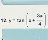 y=tan (x+ 3π /4 )