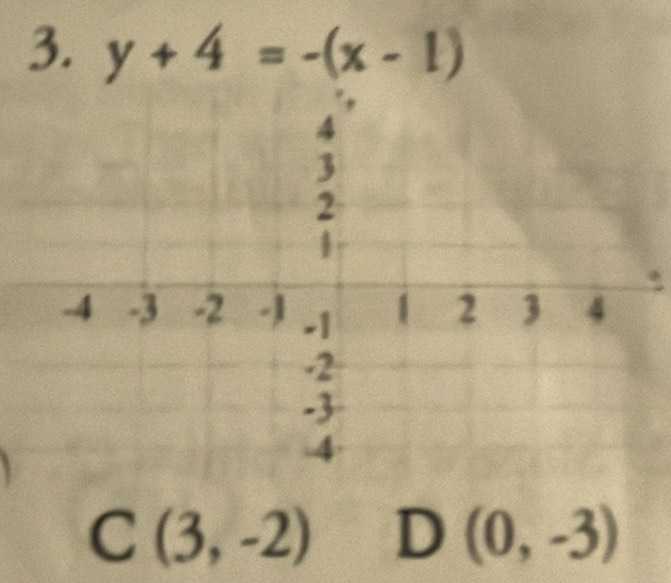 y+4=-(x-1).
C(3,-2) D (0,-3)