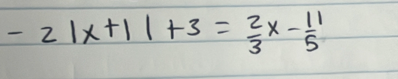 -2|x+1|+3= 2/3 x- 11/5 