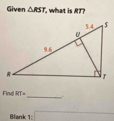 Given △ RST , what is RT? 
_ 
Find RT=
Blank 1: x