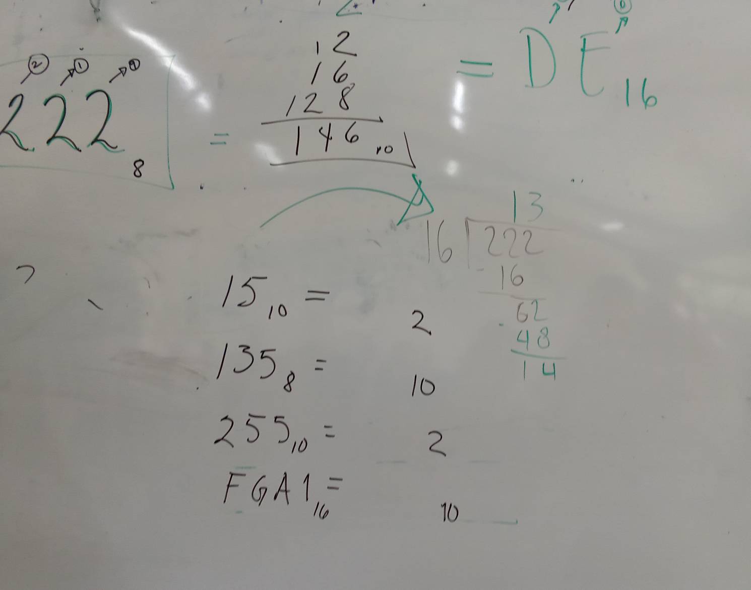 beginarrayr 6.22° 222^(^circ) endarray
8 beginarrayr 12 16 hline 146.01endarray =D'E'_16
7
15_10=
135_8= 10 beginarrayr 3 15encloselongdiv 12=12 -12 -10 12
255_10=
2
FGA1_16=
10