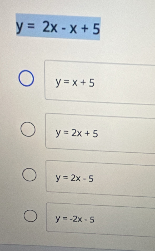 y=2x-x+5
y=x+5
y=2x+5
y=2x-5
y=-2x-5