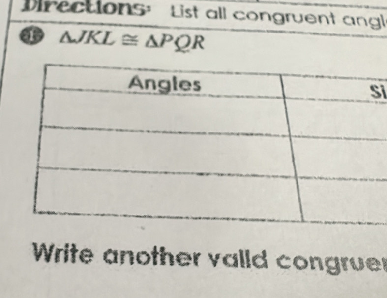 Directions: List all congruent angl
△ JKL≌ △ PQR
i 
Write another vaild congruer