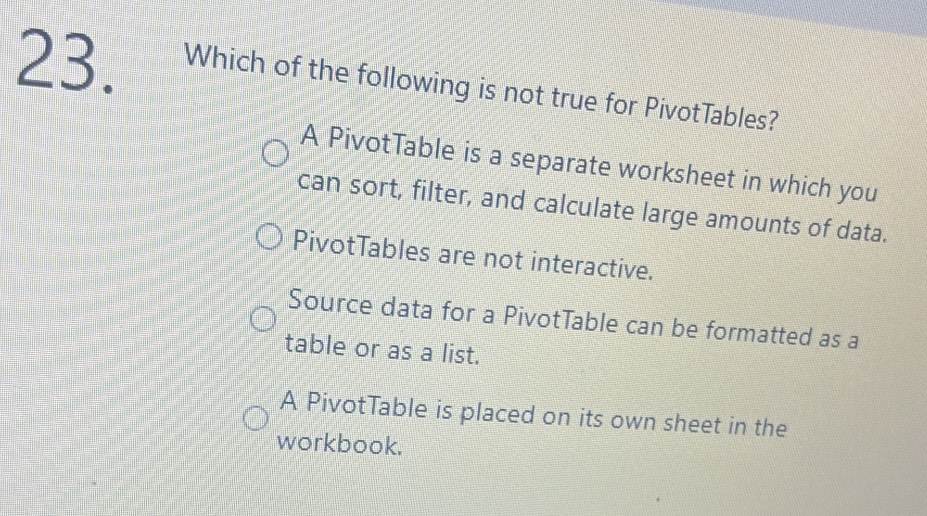 Solved: Which of the following is not true for PivotTables? A ...