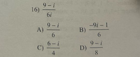  (9-i)/6i 
A)  (9-i)/6  B)  (-9i-1)/6 
C)  (6-i)/4  D)  (9-i)/8 