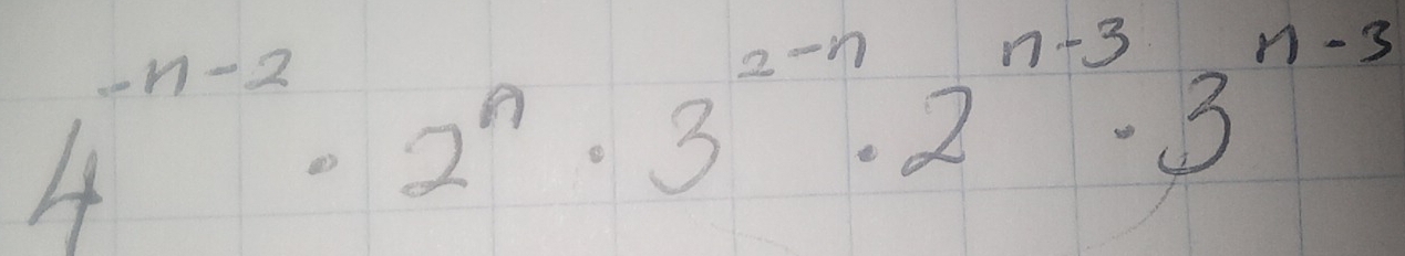 4^(-n-2)· 2^n· 3^(2-n)· 2^(n-3)· 3^(n-3)