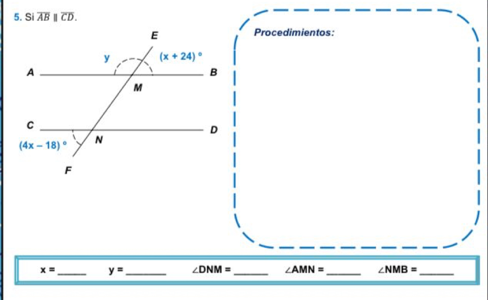 Si overline AB||overline CD.
Procedimientos:
x= _
_ y=
_ ∠ DNM=
_ ∠ AMN=
∠ NMB= _