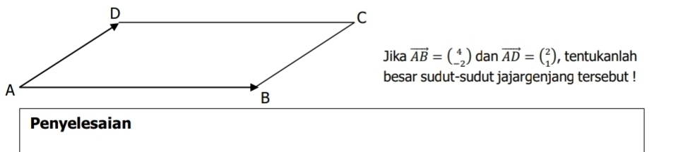 vector AB=beginpmatrix 4 -2endpmatrix dan vector AD=beginpmatrix 2 1endpmatrix , tentukanlah
besar sudut-sudut jajargenjang tersebut !
Penyelesaian