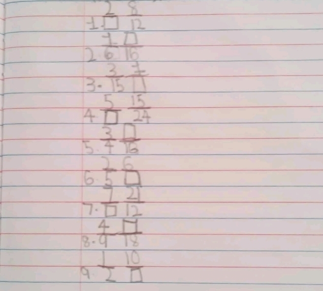 beginarrayr 2frac  5/3* 7 ^ 5/2   10/6 frac 7· 15 7/11 endarray endarray
A  5/□  □   15/24 
5.  3/4  □ /16 
6 _ beginarrayr 26 5□ endarray 
7.  7/□   2/12 
beginarrayr 4.4 8.4 hline 1beginarrayr 12frac 1010endarray 