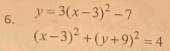 y=3(x-3)^2-7
(x-3)^2+(y+9)^2=4