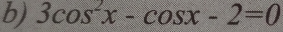 3cos^2x-cos x-2=0