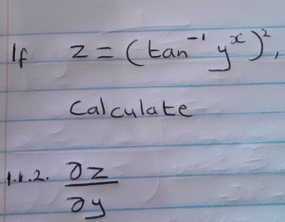 If z=(tan^(-1)y^x)^2, 
calculate 
1. 1. 2.  oz/oy 