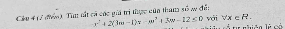 Tìm tất cả các giá trị thực của tham số m để:
-x^2+2(3m-1)x-m^2+3m-12≤ 0 với forall x∈ R. 
số tự nhiên lẻ có