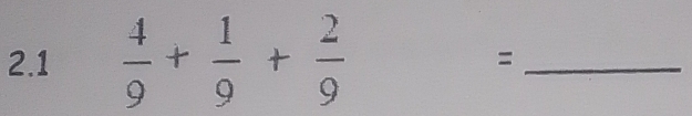 2.1  4/9 + 1/9 + 2/9 
_