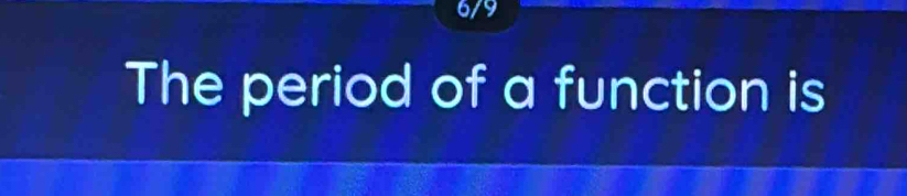 6/9 
The period of a function is