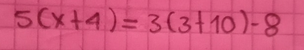 5(x+4)=3(3+10)-8