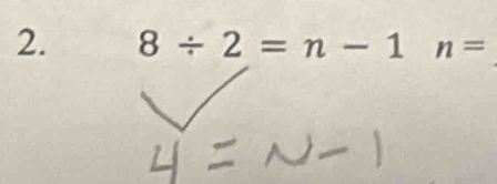 8/ 2=n-1 n=