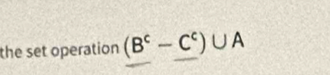 the set operation (B^c-C^c)∪ A