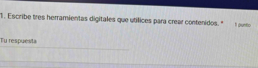 Escribe tres herramientas digitales que utilices para crear contenidos. * 1 punto 
Tu respuesta