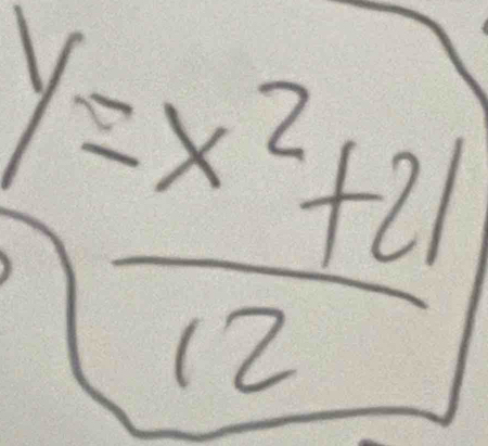 y= (x^2+21)/12 