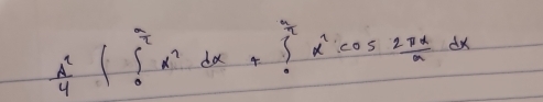  A^2/4 ∈tlimits _0^(7x^2)dx+∈t _0^(7x^2)cos  2π x/a dx