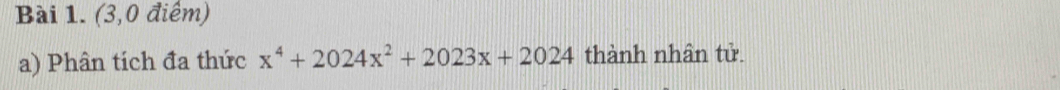 (3,0 điểm) 
a) Phân tích đa thức x^4+2024x^2+2023x+2024 thành nhân tử.